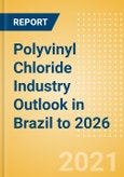 Polyvinyl Chloride (PVC) Industry Outlook in Brazil to 2026 - Market Size, Company Share, Price Trends, Capacity Forecasts of All Active and Planned Plants- Product Image