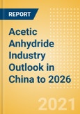 Acetic Anhydride Industry Outlook in China to 2026 - Market Size, Company Share, Price Trends, Capacity Forecasts of All Active and Planned Plants- Product Image