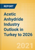 Acetic Anhydride Industry Outlook in Turkey to 2026 - Market Size, Price Trends and Trade Balance- Product Image