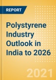 Polystyrene Industry Outlook in India to 2026 - Market Size, Company Share, Price Trends, Capacity Forecasts of All Active and Planned Plants- Product Image