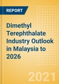 Dimethyl Terephthalate (DMT) Industry Outlook in Malaysia to 2026 - Market Size, Price Trends and Trade Balance- Product Image