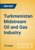 Turkmenistan Midstream Oil and Gas Industry Outlook to 2026- Product Image