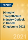 Dimethyl Terephthalate (DMT) Industry Outlook in United Kingdom to 2026 - Market Size, Price Trends and Trade Balance- Product Image