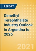 Dimethyl Terephthalate (DMT) Industry Outlook in Argentina to 2026 - Market Size, Price Trends and Trade Balance- Product Image