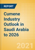 Cumene Industry Outlook in Saudi Arabia to 2026 - Market Size, Company Share, Price Trends, Capacity Forecasts of All Active and Planned Plants- Product Image
