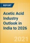 Acetic Acid Industry Outlook in India to 2026 - Market Size, Company Share, Price Trends, Capacity Forecasts of All Active and Planned Plants - Product Thumbnail Image