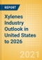 Xylenes Industry Outlook in United States to 2026 - Market Size, Company Share, Price Trends, Capacity Forecasts of All Active and Planned Plants - Product Thumbnail Image