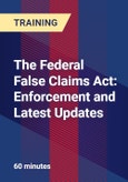 The Federal False Claims Act: Enforcement and Latest Updates- Product Image