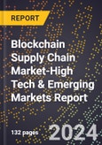 2024 Global Forecast for Blockchain Supply Chain Market (2025-2030 Outlook)-High Tech & Emerging Markets Report- Product Image