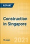 Construction in Singapore - Key Trends and Opportunities to 2025 (Q4 2021) - Product Thumbnail Image