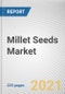 Millet Seeds Market by Type,, Nature, and Sales Channel: Global Opportunity Analysis and Industry Forecast, 2021-2030 - Product Thumbnail Image