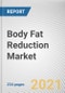 Body Fat Reduction Market by Procedure Type, Gender, and End User: Global Opportunity Analysis and Industry Forecast, 2021-2030 - Product Thumbnail Image