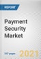 Payment Security Market By Component, Platform, Organization Size and Industry Vertical: Global Opportunity Analysis and Industry Forecast, 2021-2030 - Product Thumbnail Image