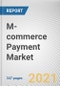 M-commerce Payment Market by Payment Method, Transaction Type, and Application: Global Opportunity Analysis and Industry Forecast, 2021-2030 - Product Thumbnail Image