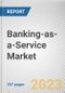Banking-as-a-Service Market By Component, By Type, By End User: Global Opportunity Analysis and Industry Forecast, 2023-2032 - Product Thumbnail Image