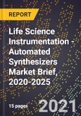 Life Science Instrumentation - Automated Synthesizers Market Brief, 2020-2025- Product Image