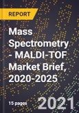 Mass Spectrometry - MALDI-TOF Market Brief, 2020-2025- Product Image