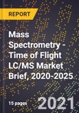 Mass Spectrometry - Time of Flight LC/MS Market Brief, 2020-2025- Product Image