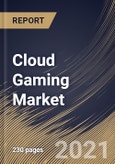 Cloud Gaming Market By Offering, By Device Type, By Solution, By Regional Outlook, Industry Analysis Report and Forecast, 2021 - 2027- Product Image