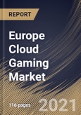 Europe Cloud Gaming Market By Offering, By Device Type, By Solution, By Country, Opportunity Analysis and Industry Forecast, 2021 - 2027- Product Image