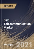 B2B Telecommunication Market By Solution, By Organization Size, By End User, By Regional Outlook, Industry Analysis Report and Forecast, 2021 - 2027- Product Image