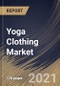 Yoga Clothing Market By End User, By Distribution Channel, By Product Type, By Regional Outlook, Industry Analysis Report and Forecast, 2021 - 2027 - Product Thumbnail Image