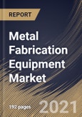 Metal Fabrication Equipment Market By Type, By Application, By Regional Outlook, Industry Analysis Report and Forecast, 2021 - 2027- Product Image