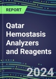 2024 Qatar Hemostasis Analyzers and Reagents - Chromogenic, Immunodiagnostic, Molecular Coagulation Test Volume and Sales Segment Forecasts - Competitive Shares and Growth Strategies, Latest Technologies and Instrumentation Pipeline, Emerging Opportunities for Suppliers- Product Image