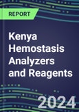 2024 Kenya Hemostasis Analyzers and Reagents - Chromogenic, Immunodiagnostic, Molecular Coagulation Test Volume and Sales Segment Forecasts - Competitive Shares and Growth Strategies, Latest Technologies and Instrumentation Pipeline, Emerging Opportunities for Suppliers- Product Image