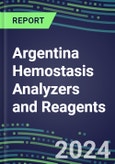 2024 Argentina Hemostasis Analyzers and Reagents - Chromogenic, Immunodiagnostic, Molecular Coagulation Test Volume and Sales Segment Forecasts - Competitive Shares and Growth Strategies, Latest Technologies and Instrumentation Pipeline, Emerging Opportunities for Suppliers- Product Image