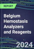 2024 Belgium Hemostasis Analyzers and Reagents - Chromogenic, Immunodiagnostic, Molecular Coagulation Test Volume and Sales Segment Forecasts - Competitive Shares and Growth Strategies, Latest Technologies and Instrumentation Pipeline, Emerging Opportunities for Suppliers- Product Image