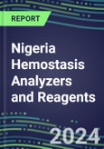 2024 Nigeria Hemostasis Analyzers and Reagents - Chromogenic, Immunodiagnostic, Molecular Coagulation Test Volume and Sales Segment Forecasts - Competitive Shares and Growth Strategies, Latest Technologies and Instrumentation Pipeline, Emerging Opportunities for Suppliers- Product Image