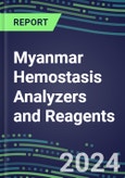 2024 Myanmar Hemostasis Analyzers and Reagents - Chromogenic, Immunodiagnostic, Molecular Coagulation Test Volume and Sales Segment Forecasts - Competitive Shares and Growth Strategies, Latest Technologies and Instrumentation Pipeline, Emerging Opportunities for Suppliers- Product Image