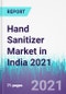 Hand Sanitizer Market in India 2021 - Product Thumbnail Image