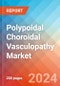 Polypoidal Choroidal Vasculopathy (PCV) - Market Insight, Epidemiology and Market Forecast -2032 - Product Thumbnail Image