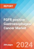 FGFR positive Gastroesophageal Cancer - Market Insight, Epidemiology and Market Forecast - 2034- Product Image