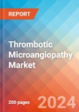 Thrombotic Microangiopathy (TMA) - Market Insight, Epidemiology and Market Forecast -2032- Product Image