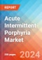 Acute Intermittent Porphyria - Market Insight, Epidemiology and Market Forecast - 2034 - Product Image