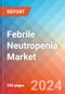 Febrile Neutropenia - Market Insight, Epidemiology and Market Forecast -2032 - Product Thumbnail Image