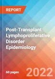Post-Transplant Lymphoproliferative Disorder- Epidemiology Forecast to 2032- Product Image