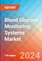 Blood Glucose Monitoring Systems - Market Insights, Competitive Landscape, and Market Forecast - 2030 - Product Image