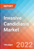 Invasive Candidiasis Market Insights, Competitive Landscape and Market Forecast-2027- Product Image