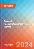 Corneal Pachymetery/Pachymeter - Market Insights, Competitive Landscape, and Market Forecast - 2030- Product Image