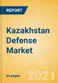 Kazakhstan Defense Market - Attractiveness, Competitive Landscape and Forecasts to 2026- Product Image