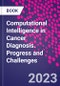 Computational Intelligence in Cancer Diagnosis. Progress and Challenges - Product Thumbnail Image