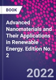 Advanced Nanomaterials and Their Applications in Renewable Energy. Edition No. 2- Product Image