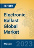 Electronic Ballast Global Market Insights 2023, Analysis and Forecast to 2028, by Manufacturers, Regions, Technology, Application, Product Type- Product Image