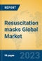 Resuscitation masks Global Market Insights 2023, Analysis and Forecast to 2028, by Manufacturers, Regions, Technology, Application, Product Type - Product Image