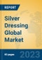 Silver Dressing Global Market Insights 2023, Analysis and Forecast to 2028, by Manufacturers, Regions, Technology, Application, Product Type - Product Image