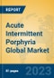 Acute Intermittent Porphyria Global Market Insights 2023, Analysis and Forecast to 2028, by Manufacturers, Regions, Technology, Application, Product Type - Product Image